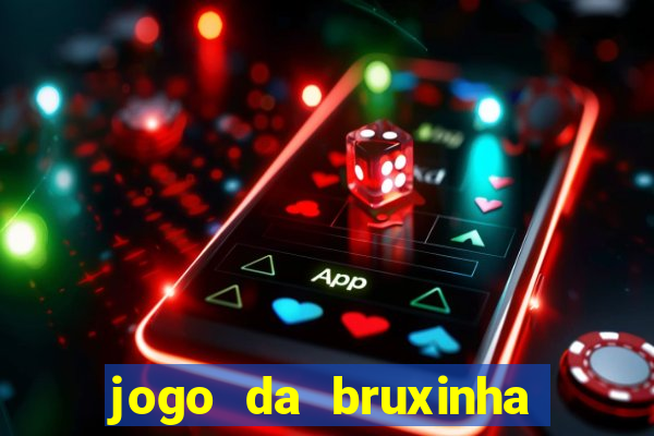 jogo da bruxinha ganhar dinheiro